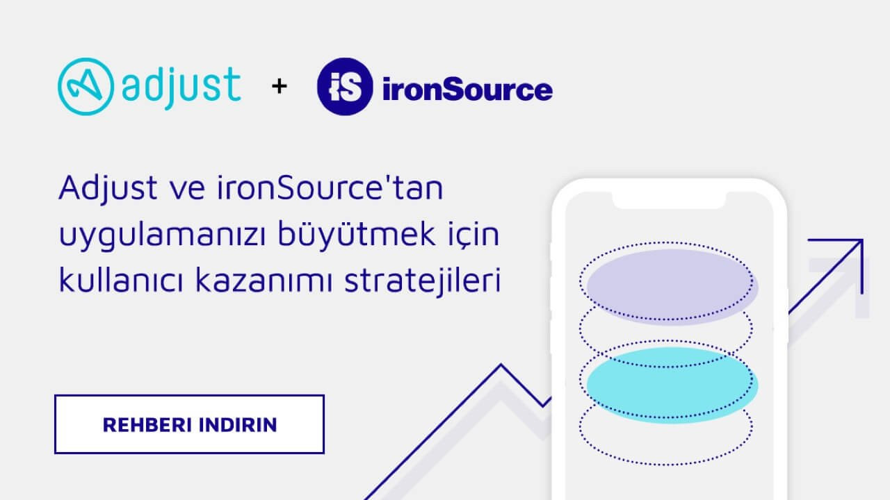 Adjust ve ironSource’tan uygulamanızı büyütmek için kullanıcı kazanımı stratejileri