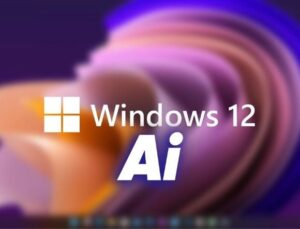 Teze Nazaran Microsoft, Yapay Zekâ Özellikleriyle Dolu Windows 12’yi 2024’ün İkinci Yarısında Piyasaya Sürebilir