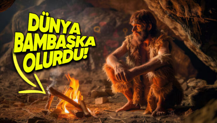 Ateş Hiç Bulunmasaydı Dünya Nasıl Bir Yer Olurdu? Ulaşım Bile Olmazdı!
