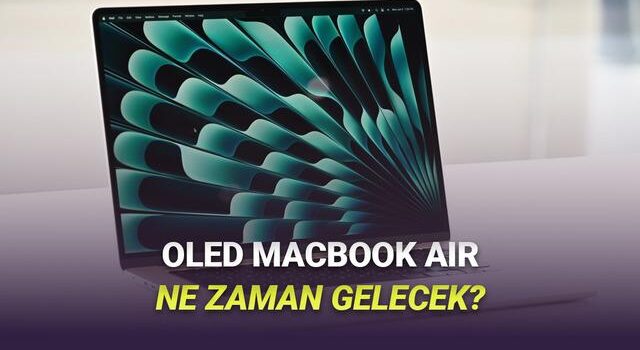 OLED Ekranlı MacBook Air Bekleyenlere Berbat Haber: Ne Vakit Gelecek?
