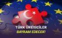 Türkiye “Made in EU”ya Dahil Ediliyor: Türkiye’de Üretilen Eserler “Avrupa Birliğinde Üretilmiş” Sayılacak