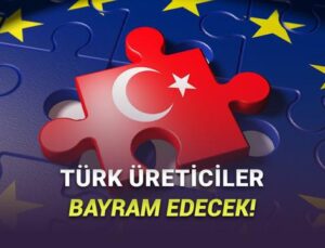 Türkiye “Made in EU”ya Dahil Ediliyor: Türkiye’de Üretilen Eserler “Avrupa Birliğinde Üretilmiş” Sayılacak