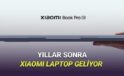 Xiaomi, Tam 3 Yıl Sonra Laptop Çıkarıyor: İşte Tasarımı ve Birinci Bilgiler
