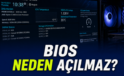 BIOS Açılmama Sorunu, Sebebi ve En Süratli Tahlil Yolları