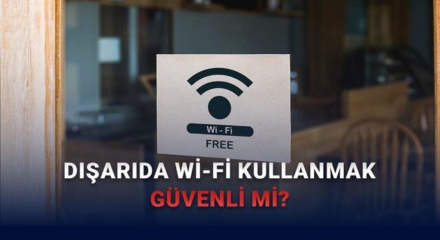 Dışarıda Halka Açık Wi-Fi Kullanırken Dikkat Edilmesi Gereken 7 Nokta