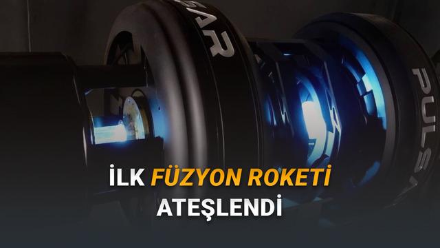 Uzay Çağı Yakın: Dünyanın Birinci Füzyon Roketi Ateşlendi [Video]