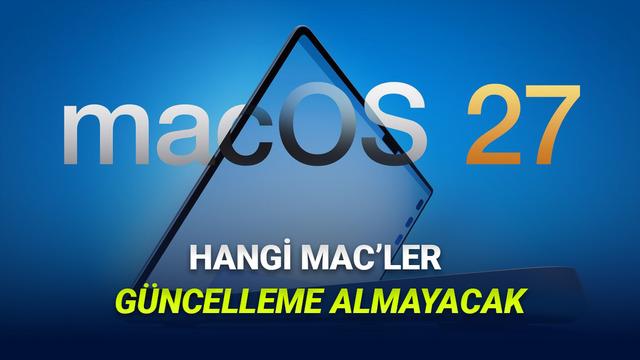 macOS 27 Güncellemesini Hangi Mac Modelleri Almayacak? Bir Evre Sona Eriyor