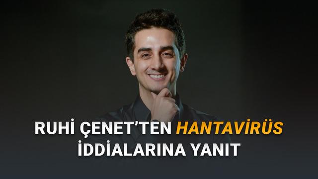 Ruhi Çenet’ten Hantavirüs Argümanlarına Cevap Geldi: “Test Sonucum Negatif”